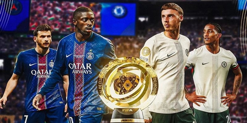 Chelsea vs Paris Saint Germain – Chung Kết Kịch Tính Khó Quên